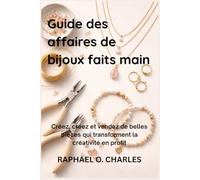 Guide des affaires de bijoux faits main: Créez, créez et vendez de belles pièces qui transforment la créativité en profit