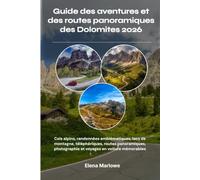 Guide des aventures et des routes panoramiques des Dolomites 2026: Cols alpins, randonnées emblématiques, lacs de montagne, téléphériques, routes ... photographie et voyages en voiture mémorables
