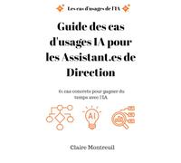 Guide des cas d'usages IA pour les Assistant.es de Direction: 61 cas concrets pour gagner du temps avec l'IA (Cas d'usages d'IA par domaines, fonctions ou Métiers)