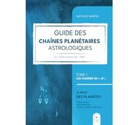 GUIDE DES CHAÎNES PLANÉTAIRES ASTROLOGIQUES. LES TERRITOIRES DE L'ÂME. TOME 1 LES CHAÎNES DU "JE". LE RÉCIT DES PLANÈTES.: CONSTRUISEZ ET INTERPRÉTEZ VOTRE CHAÎNE PLANÉTAIRE.