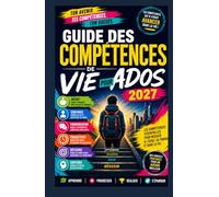 Guide des compétences de vie pour adolescents 2027: L'argent, la confiance, la communication, la productivité et les compétences concrètes que tout adolescent devrait connaître