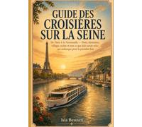 Guide des croisières sur la Seine: De Paris à la Normandie - Ports, itinéraires, villages cachés et tout ce que doit savoir celui qui embarque pour la première fois