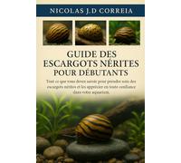 GUIDE DES ESCARGOTS NÉRITES POUR DÉBUTANTS: Tout ce que vous devez savoir pour prendre soin des escargots nérites et les apprécier en toute confiance dans votre aquarium.