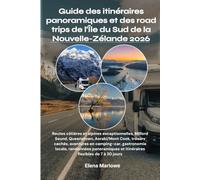 Guide des itinéraires panoramiques et des road trips de l'Île du Sud de la Nouvelle-Zélande 2026: Routes côtières et alpines exceptionnelles, Milford ... en camping-car, gastronomie locale, randon