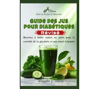 Guide des jus pour diabétiques: Recettes à faible teneur en sucre pour le contrôle de la glycémie et une santé éclatante (Série de Guides de Bien-être)