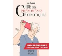 Guide des phénomènes hypnotiques: indispensable pour pratiquer l'hypnose (Hypnose de référence)