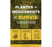Guide des Plantes et Médicaments de Survie: Le Compendium Complet Pour se Soigner Sans Médecin Quand Tout S'effondre
