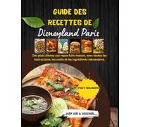 Guide Des Recettes De Disneyland Paris: Transformez les plats Disney en repas faits maison, avec toutes les instructions, les ustensiles et les ingrédients nécessaires. (Simply Homemade)