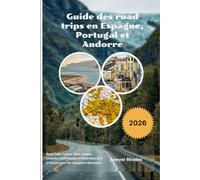Guide des road trips en Espagne, Portugal et Andorre 2026: Road Trips, cartes, villes, plages, conseils à petit budget et itinéraires de 7 à 14 jours pour les voyageurs débutants