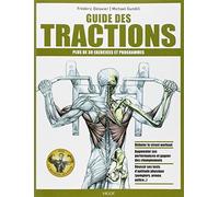 Guide des tractions: plus de 30 exercices et programmes, débuter le streetworkout, augmenter ses performances et gagner des championnats, réussir ses