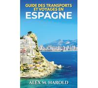 Guide des transports et voyages en Espagne: Trains, vols, itinéraires et déplacements faciles pour voyager sereinement en Espagne