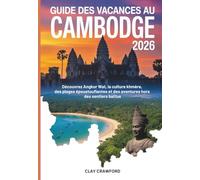 GUIDE DES VACANCES AU CAMBODGE 2026: Découvrez Angkor Wat, la culture khmère, des plages époustouflantes et des aventures hors des sentiers battus