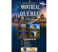 Guide des voyages de Montréal et Québec 2026-2027: Découvrez le Vieux Montréal, le Mont-Royal, la basilique Notre-Dame, le Vieux-Québec, le Château ... pour les visiteurs débutants, les couples