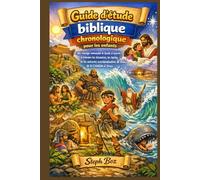 Guide d'étude biblique chronologique pour les enfants: Un voyage amusant et facile à suivre à travers les histoires, les héros et les miracles extraordinaires de Dieu, de la Création à Jésus.