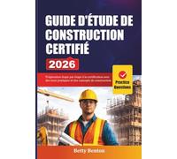 GUIDE D'ÉTUDE DE CONSTRUCTION CERTIFIÉ 2026: Préparation étape par étape à la certification avec des tests pratiques et des concepts de construction concrets