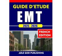 GUIDE D'ÉTUDE EMT 2025-2026: Un guide complet pour réussir la formation et la certification EMT avec 2 questions pratiques COMPLÈTES et des explications de réponses détaillées