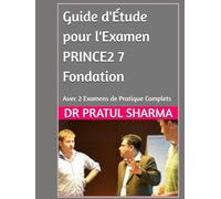 Guide d'Étude pour l'Examen PRINCE2 7 Fondation: Avec 2 Examens de Pratique Complets (French)