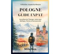 Guide d'Expatriation en Pologne: Carrefour de l’Europe : entre mer Baltique, Tatras et bureaucratie (Expats by Obscyra)