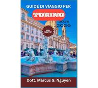 GUIDE DI VIAGGIO PER TORINO 2025-2026: Icone, punti di riferimento e momenti indimenticabili.