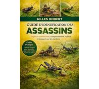GUIDE D'IDENTIFICATION DES ASSASSINS: Espèces communes, comportement, habitat et impact sur les jardins
