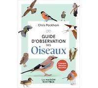 Guide d'observation des oiseaux: S'équiper, observer, identifier
