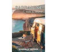 Guide du campeur en Sardaigne: Le guide complet pour organiser un road trip en camping-car : plages, montagnes, itinéraires et trésors cachés