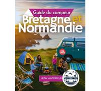 Guide du campeur Normandie et Bretagne 2026: Explorez la côte française en camping-car - Trésors cachés, routes panoramiques et recettes pour l'aventure ultime en road trip