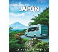GUIDE DU CAMPING-CAR AU JAPON: Explorez Tokyo, Kyoto et Osaka, puis échappez-vous vers des vallées d’onsen, des sommets sacrés et des côtes sauvages - Un road trip en camping-car au cœur du Japon