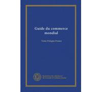 Guide du commerce mondial: Tome Pologne-France