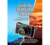 GUIDE DU CRÉATEUR DE CONTENU POUR LE CANON POWERSHOT G7 MARK III: Maîtrisez le vlogging 4K, le streaming en direct et la photographie ... to Visual Storytelling and Technical Mastery)