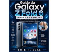 Guide du Galaxy Z Fold 6 pour les seniors: Un manuel simple et détaillé pour les débutants et les utilisateurs quotidiens