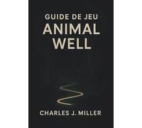 Guide du jeu Animal Well: Un guide d’exploration complet avec des passages secrets, des astuces pour résoudre les énigmes et des informations sur la véritable fin