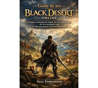 Guide du jeu Black Desert Online: Stratégies, archétypes de classes, JcE, JcJ, compétences de vie et navigation pour les nouveaux joueurs et les joueurs vétérans