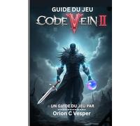 GUIDE DU JEU Code VEIN II (Avec images): Guide complet avec stratégies étape par étape, connaissances cachées et tactiques avancées pour créer des personnages puissants