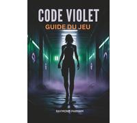 GUIDE DU JEU CODE VIOLET: Missions de maîtrise, découverte de secrets cachés, optimisation des succès et progression du niveau débutant à avancé