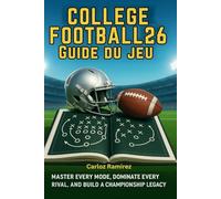 Guide du jeu College Football 26: Maîtrisez tous les modes, dominez tous vos rivaux et créez un héritage de championnat