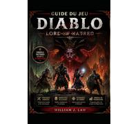Guide du jeu Diablo : Lord of Hatred: Guide pratique pour débutants avec stratégies avancées, archétypes de classes, techniques de combat et conseils de progression