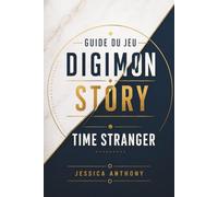 GUIDE DU JEU DIGIMON STORY TIME STRANGER: Un voyage complet à travers les royaumes anciens, les voies de l'évolution et les batailles tactiques