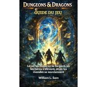 Guide du jeu Donjons & Dragons: Là où les histoires se forgent, où les héros s'élèvent, et où les mondes se souviennent