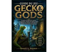 GUIDE DU JEU GECKO GODS: Un guide non officiel pour maîtriser le mouvement, résoudre des énigmes cachées et débloquer des chemins secrets dans une aventure d'exploration atmosphérique