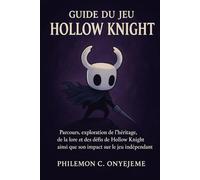 Guide du jeu Hollow Knight: Procédure pas à pas, exploration de l'héritage, des traditions et des défis de Hollow Knight et de son impact sur le jeu indépendant