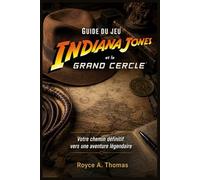 Guide du jeu Indiana Jones et le Grand Cercle: Votre chemin définitif vers une aventure légendaire
