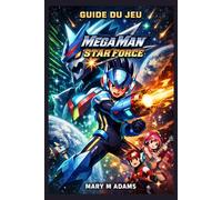 Guide du jeu Mega Man Star Force: Pulse In : Le guide ultime du voyage de Geo dans l'Étoile Filante