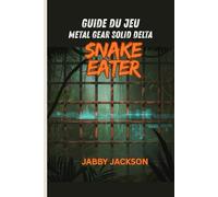 Guide du jeu METAL GEAR SOLID DELTA: Snake Eater (avec captures d'écran du jeu): Un manuel de stratégie complet pour la furtivité, le combat et la survie à l'époque de la guerre froide