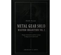 Guide du jeu Metal Gear Solid Master Collection Vol. 2: Voyages émotionnels, maîtrise tactique, et chaque secret caché révélé
