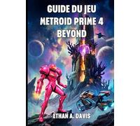 GUIDE DU JEU METROID PRIME 4 BEYOND: Complet Pour Explorer Viewros, Vaincre Sylux Et Maîtriser Les Pouvoirs Psychiques.