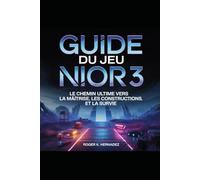 GUIDE DU JEU NIOR 3: Le chemin ultime vers la maîtrise, les constructions et la survie