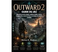 GUIDE DU JEU OUTWARD 2: Vollständiges Überlebenshandbuch, Top-Builds, Erkundungsgeheimnisse, alle Enden und vollständige Meisterschaftsstrategien