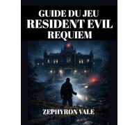 GUIDE DU JEU RESIDENT EVIL REQUIEM(AVEC DES IMAGES DU JEU): Soluce Complète De Raccoon City,Stratégies Contre Les Boss, Armes, Secrets Et Chemin Vers La Véritable Fin