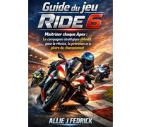 Guide du jeu Ride 6: Maîtriser chaque Apex : Le compagnon stratégique définitif pour la vitesse, la précision et la gloire du championnat